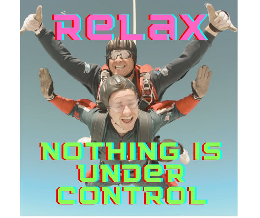 Relax! Nothing is under control